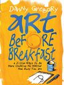 Art Before Breakfast A Zillion Ways to be More Creative No Matter How Busy You Are