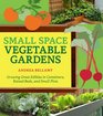 SmallSpace Vegetable Gardens Growing Great Edibles in Containers Raised Beds and Small Plots