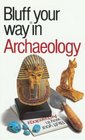 The Bluffer's Guide to Archaeology Bluff Your Way in Archaology