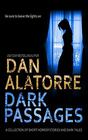 Dan Alatorre Dark Passages A COLLECTION OF SHORT HORROR STORIES AND DARK TALES