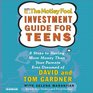 The Motley Fool Investment Guide for Teens : 8 Steps to having More Money Than Your Parents Ever Dreamed Of