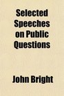 Selected Speeches on Public Questions