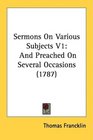 Sermons On Various Subjects V1 And Preached On Several Occasions
