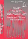 Family Market and Community Equity and Efficiency in Social Policy