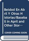 Beisbol En Abril Y Otras Historias/Baseball in April and Other Stories