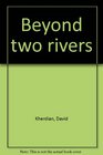 Beyond two rivers