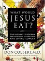 What Would Jesus Eat The Ultimate Program for Eating Well Feeling Great and Living Longer