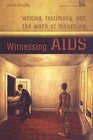 Witnessing AIDS Writing Testimony and the Work of Mourning