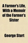 A Farmer's Life With a Memoir of the Farmer's Sister