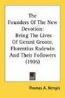The Founders Of The New Devotion Being The Lives Of Gerard Groote Florentius Radewin And Their Followers