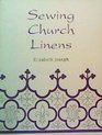 Sewing Church Linens Convent Hemming and Simple Embroidery