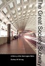 The Great Society Subway A History of the Washington Metro