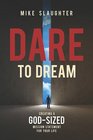 Dare to Dream Creating a GodSized Mission Statement for Your Life