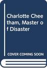 Charlotte Cheetham Master of Disaster