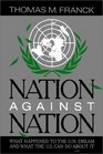 Nation Against Nation What Happened to the UN Dream and What the US Can Do About It