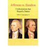 Thomas Jefferson Versus Alexander Hamilton Confrontations That Shaped a Nation