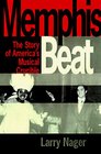 Memphis Beat  The Lives and Times of America's Musical Crossroads
