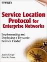 Service Location Protocol for Enterprise Networks Implementing and Deploying a Dynamic Service Finder