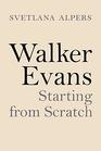 Walker Evans Starting from Scratch