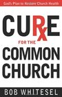 Cure for the Common Church God's Plan to Restore Church Health