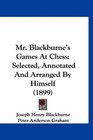 Mr Blackburne's Games At Chess Selected Annotated And Arranged By Himself