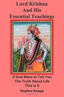 Lord Krishna and His Essential Teachings If God Were to Tell You the Truth About Life This is It