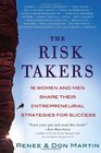 The Risk Takers 16 Women and Men Who Built Great Businesses Share Their Entrepreneurial Strategies For Success