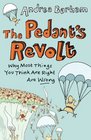 The Pedant's Revolt Why Most Things You Think Are Right Are Wrong