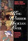 King Warrior Magician Lover Rediscovering the Archetypes of the Mature Masculine