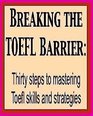 Breaking the Toefl Barrier Thirty Steps to Mastering Toefl Skills and Strategies
