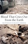 Blood That Cries Out From the Earth The Psychology of Religious Terrorism