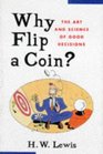 Why Flip a Coin?:  The Art and Science of Good Decisions