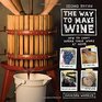 The Way to Make Wine How to Craft Superb Table Wines at Home