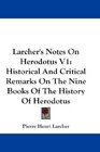 Larcher's Notes On Herodotus V1 Historical And Critical Remarks On The Nine Books Of The History Of Herodotus