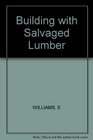 Building With Salvaged Lumber