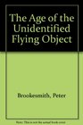 The Age of the Unidentified Flying Object