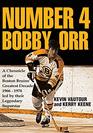 Number 4 Bobby Orr A Chronicle of the Boston Bruins' Greatest Decade 19661976 Led by Their Legendary Superstar