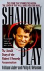 Shadow Play The Untold Story of the Robert F Kennedy Assassination