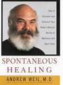 Spontaneous Healing How to Discover and Enhance Your Body's Natural Ability to Maintain and Heal Itself