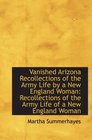 Vanished Arizona Recollections of the Army Life by a New England Woman Recollections of the Army Li