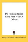 Do Human Beings Have Free Will A Debate
