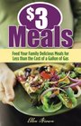 $3 Meals: Feed Your Family Delicious, Healthful Meals for Less than the Cost of a Gallon of Milk
