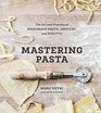 Mastering Pasta The Art and Practice of Handmade Pasta Gnocchi and Risotto