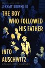 The Boy Who Followed His Father into Auschwitz A True Story Retold for Young Readers