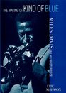 The Making of Kind of Blue Miles Davis and His Masterpiece