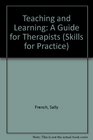 Teaching and Learning A Guide for Therapists