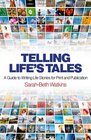 Telling Life's Tales A Guide to Writing Life Stories for Print and Publication