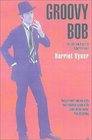 Groovy Bob The Life and Times of Robert Fraser