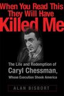 "When You Read This They Will Have Killed Me": The Life and Redemption of Caryl Chessman, Whose Execution Shook America