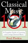 Classical Music 101 A Complete Guide to Learning and Loving Classical Music